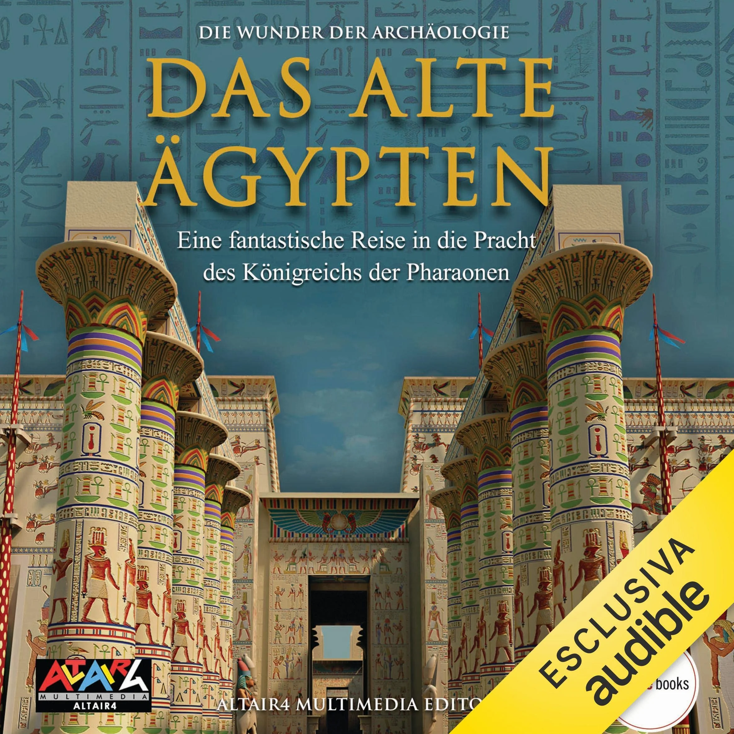 Das Alte Ägypten: Die Wunder der Archäologie