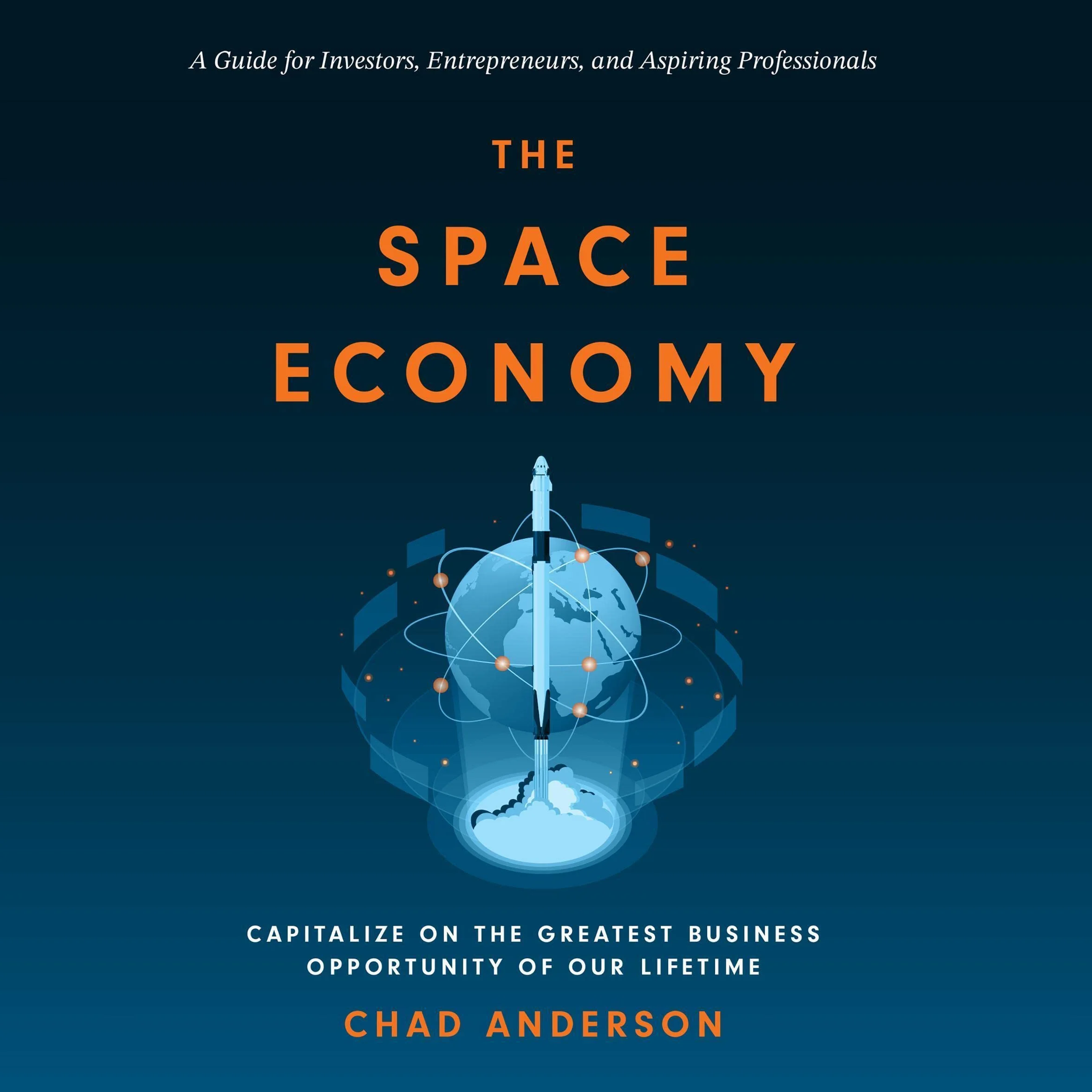 The Space Economy: Capitalize on the Greatest Business Opportunity of Our Lifetime