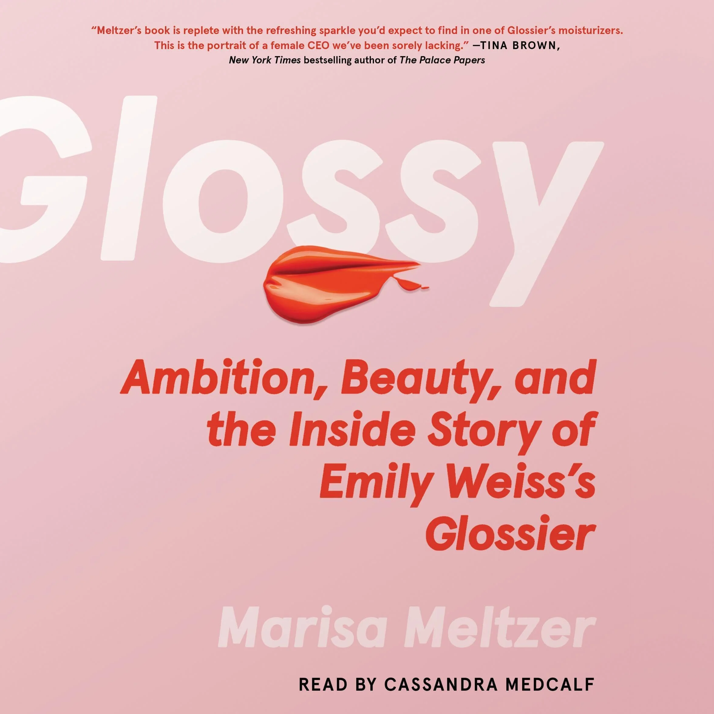 Glossy: Ambition, Beauty, and the Inside Story of Emily Weiss's Glossier