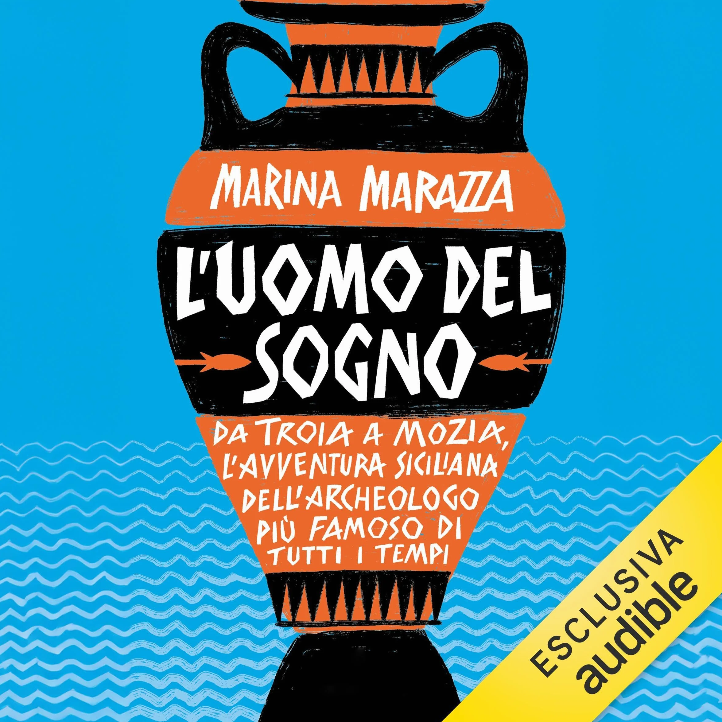L'uomo del sogno: Da Troia a Mozia, l’avventura siciliana dell’archeologo più famoso di tutti i tempi