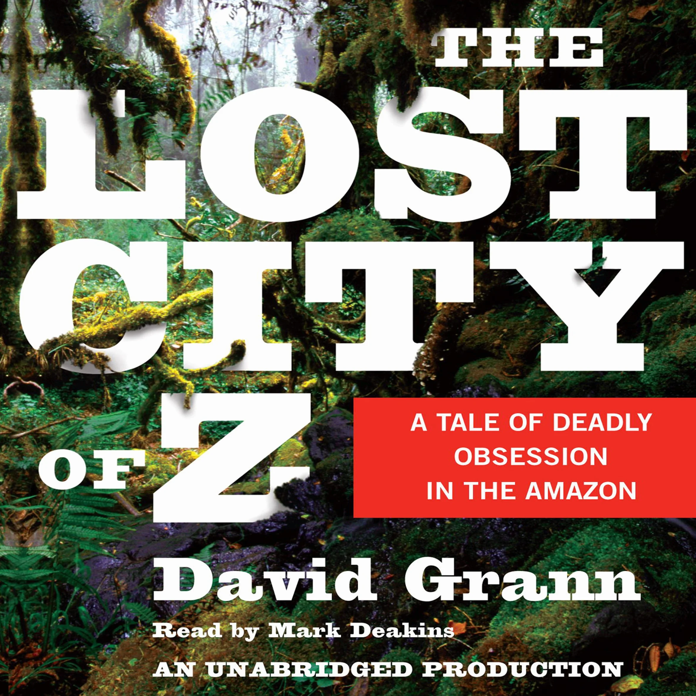 The Lost City of Z: A Tale of Deadly Obsession in the Amazon