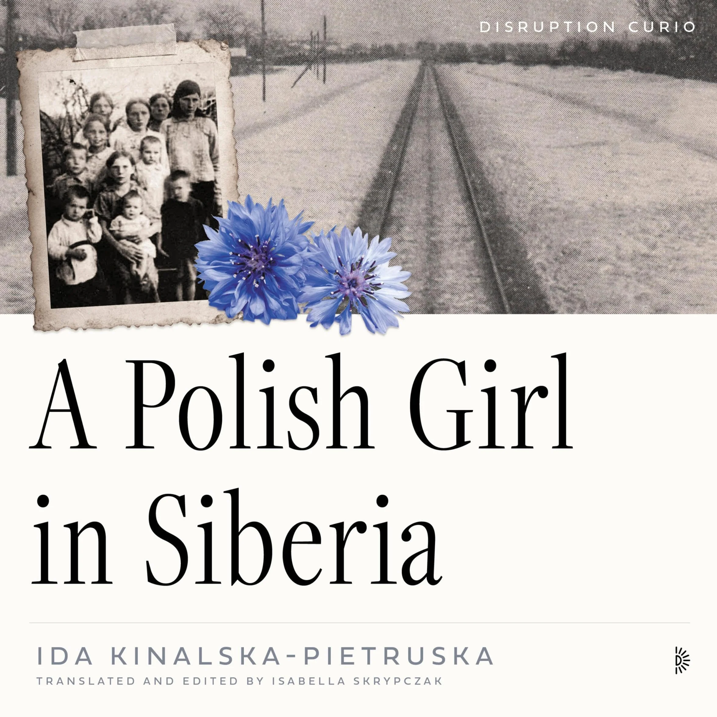 A Polish Girl in Siberia: Surviving and Transcending Exile (Disruption Curios)