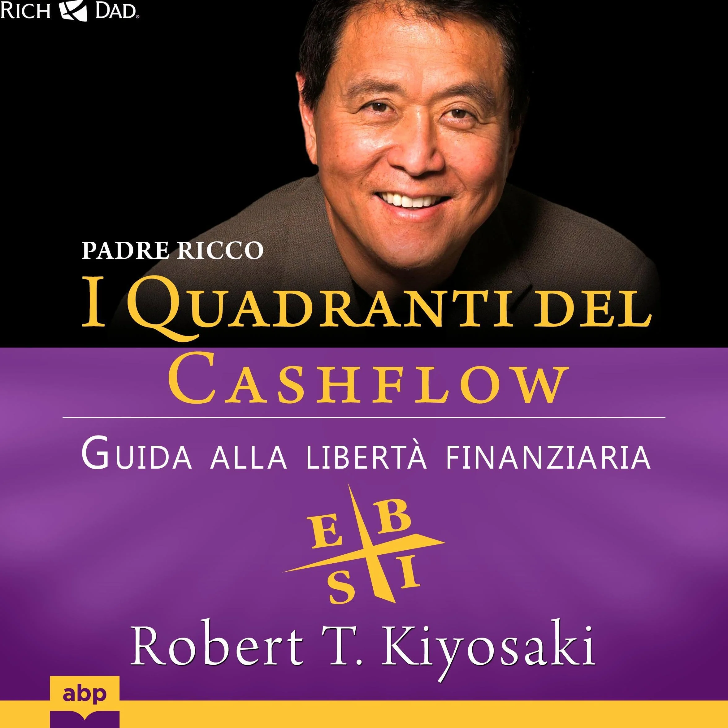 Padre ricco. I Quadranti del Cashflow: Guida alla libertà finanziaria