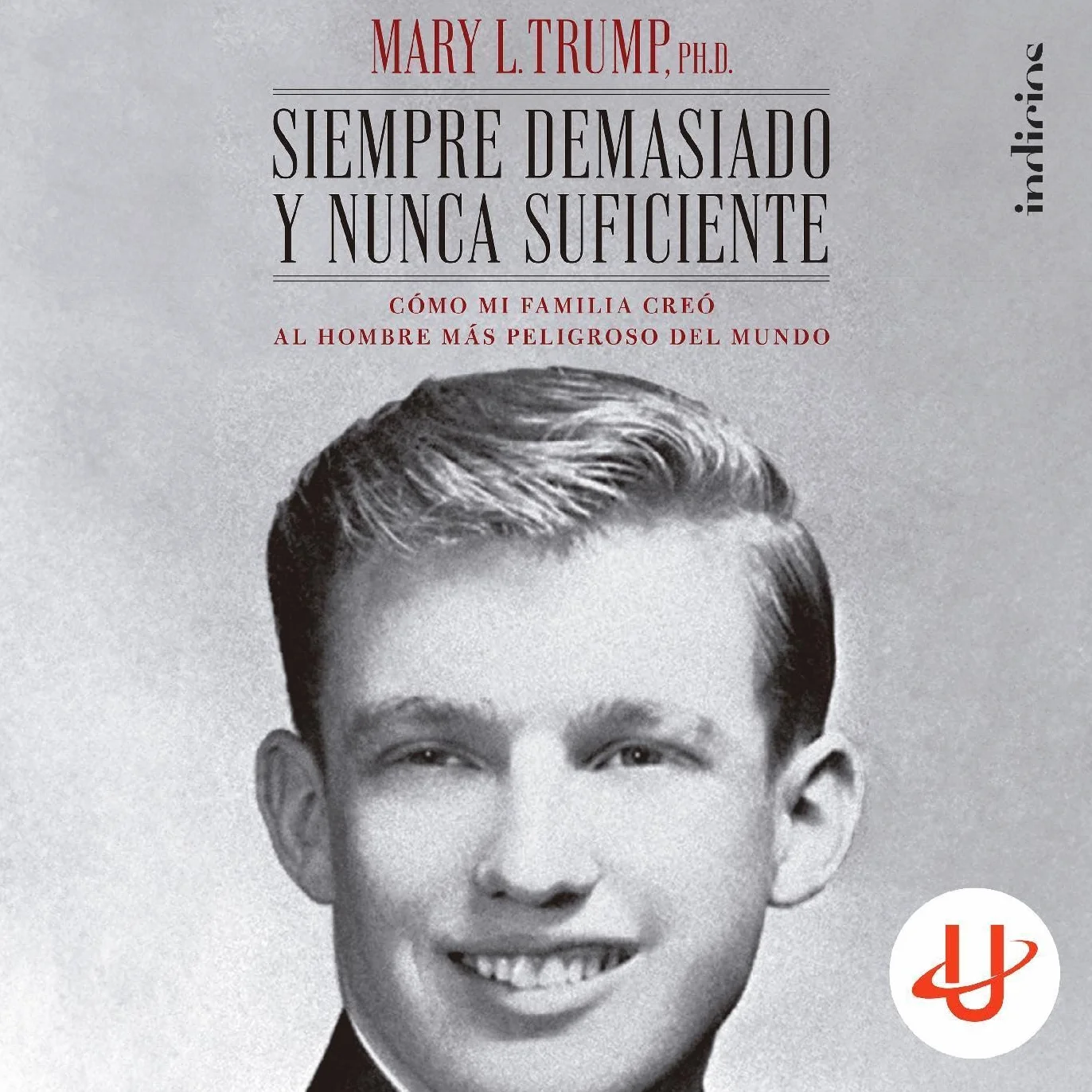 Siempre demasiado y nunca suficiente: Cómo mi familia creó al hombre más peligroso del mundo