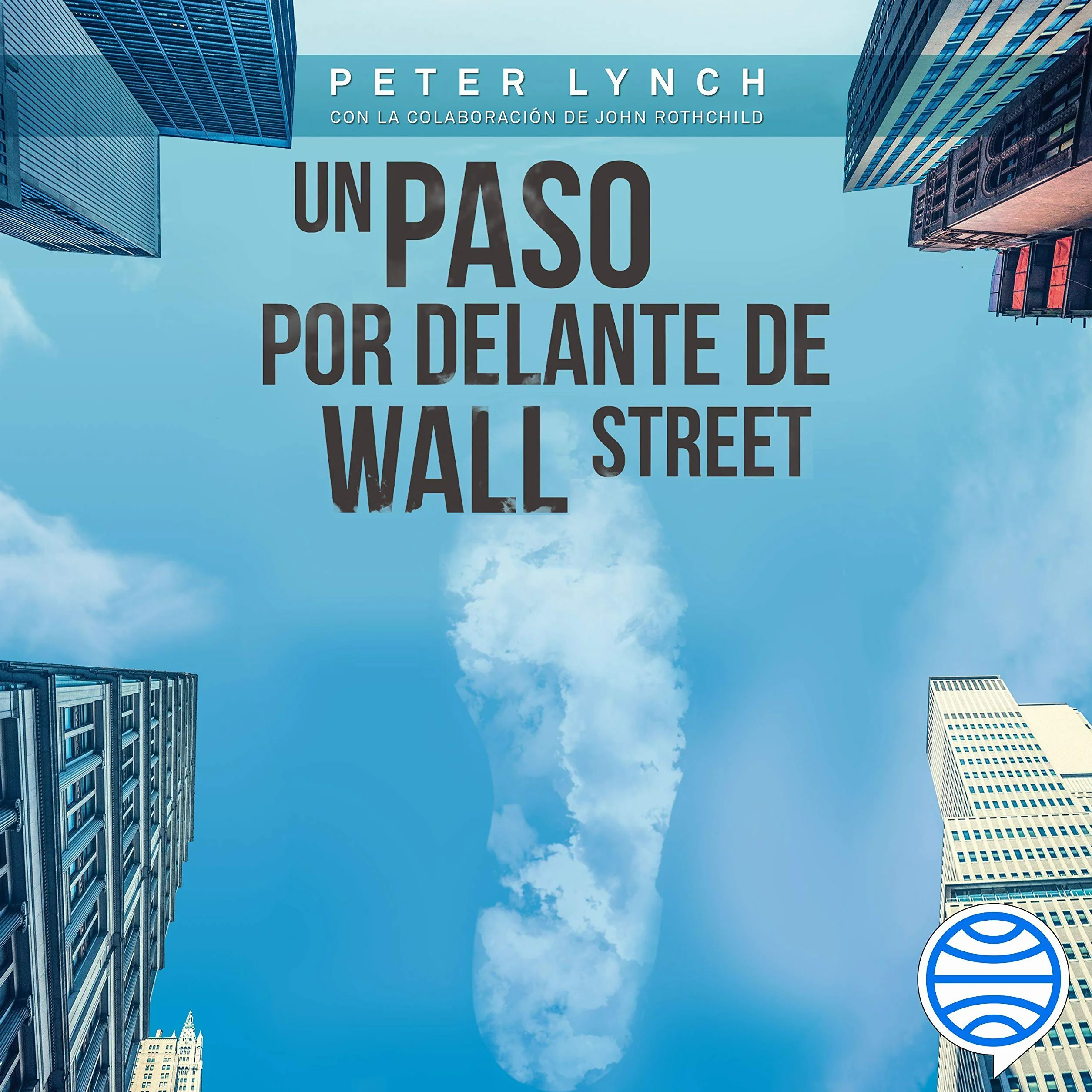 Un paso por delante de Wall Street: Cómo utilizar lo que ya sabes para ganar dinero en bolsa