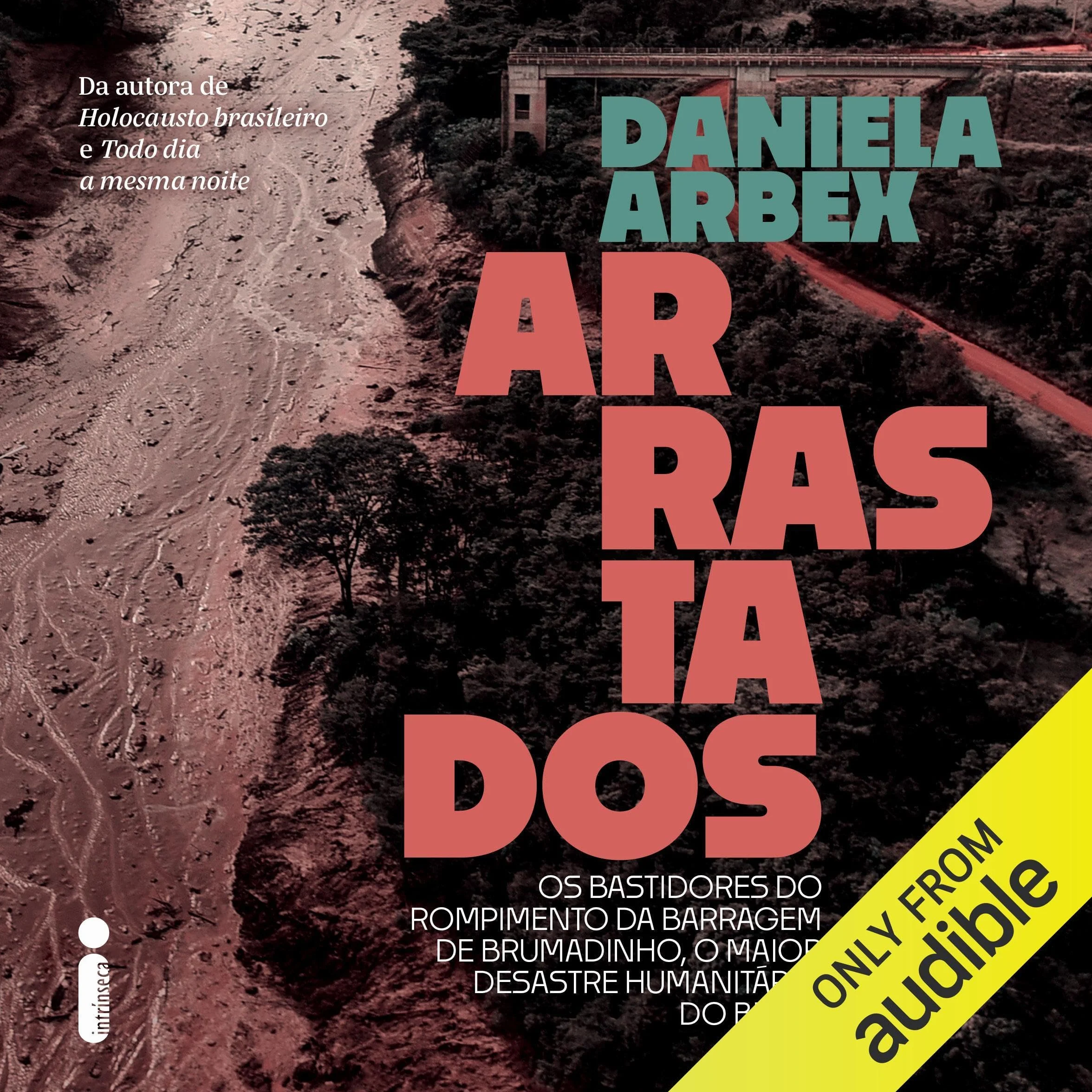 Arrastados: Os bastidores do rompimento da barragem de Brumadinho, o maior desastre humanitário do Brasil [Behind the Scenes of the Brumadinho Dam Collapse, Brazil’s Biggest Humanitarian Disaster]
