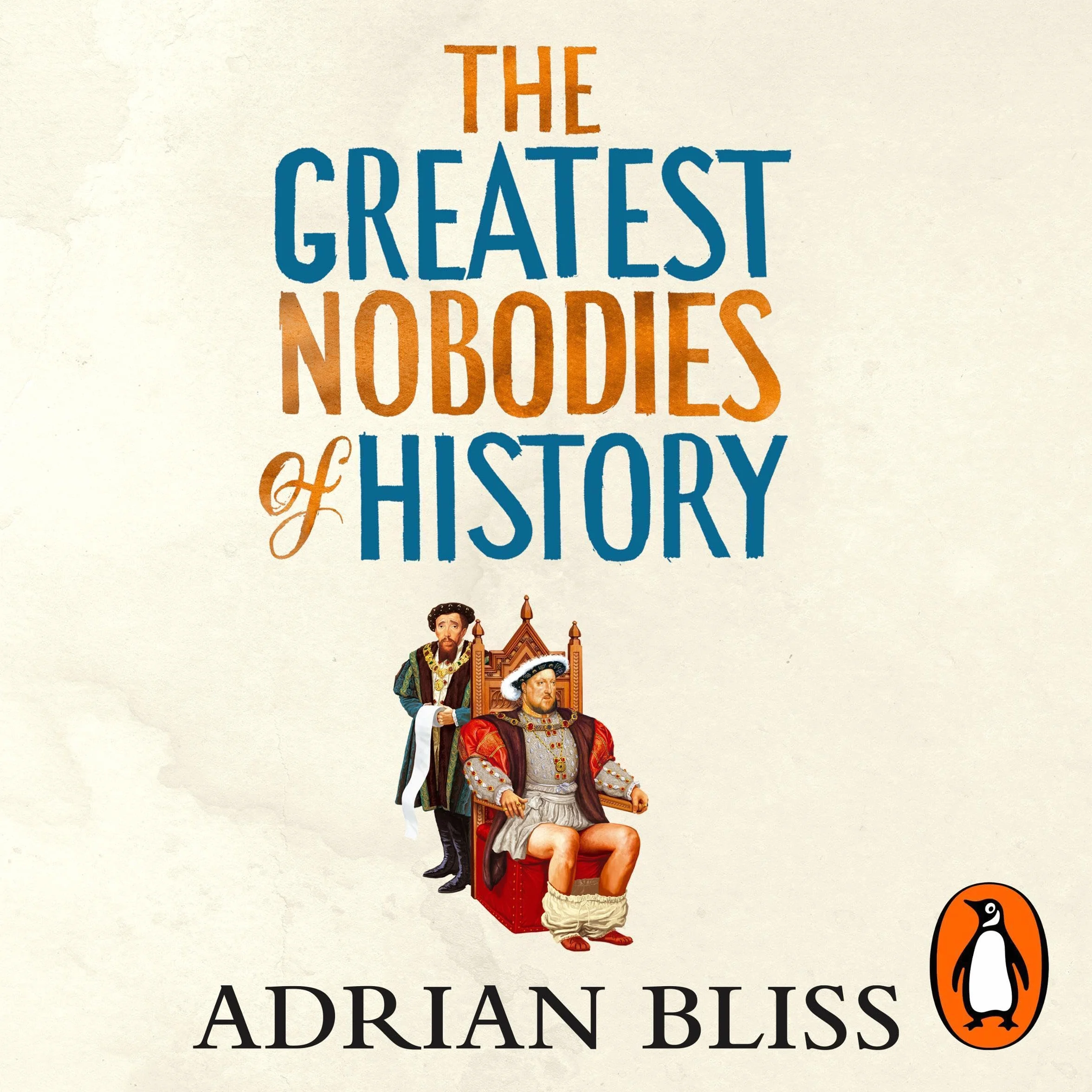 The Greatest Nobodies of History: The hilarious Sunday Times bestselling history book from the TikTok sensation
